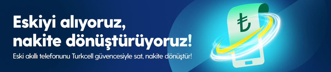Turkcell - Eskiyi alıyoruz, nakite dönüştürüyoruz!